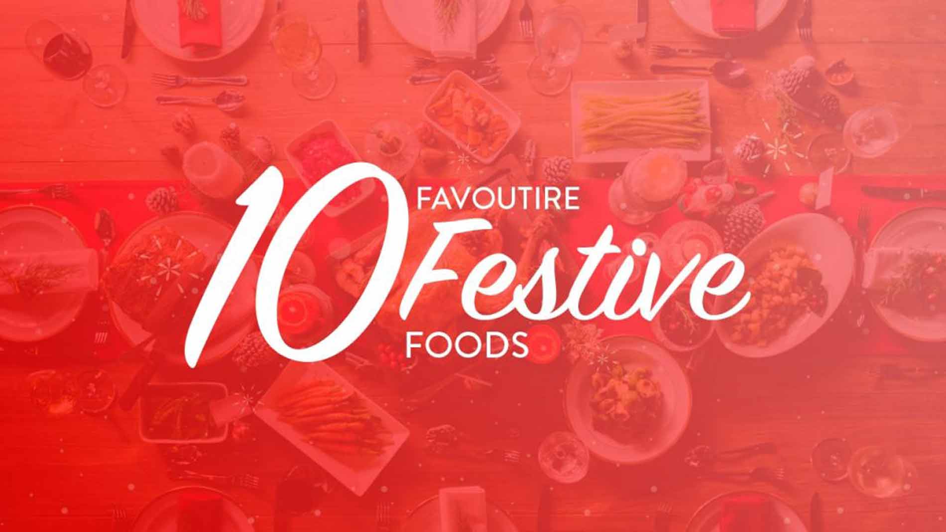 10 Favourite Festive Foods